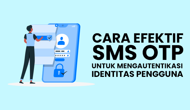 Cara Efektif Sms Otp Untuk Mengautentikasi Identitas Pengguna