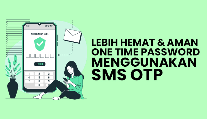 Lebih Hemat dan Aman One Time Password Menggunakan SMS OTP